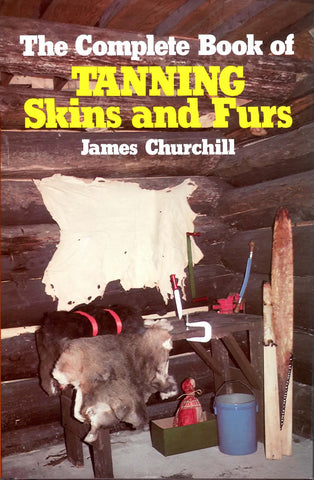 The Complete Book of Tanning Skins and Furs